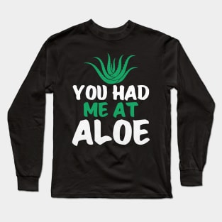 You Had Me At Aloe Funny Aloe Vera Long Sleeve T-Shirt